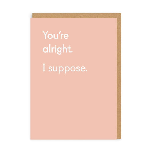 You’re Alright I Suppose Card