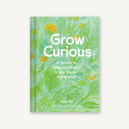Grow Curious | A Journal to Cultivate Wonder in Your Garden and Beyond