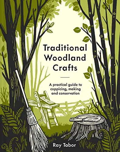 Traditional Woodland Crafts: A practical guide to coppicing, making and conservation